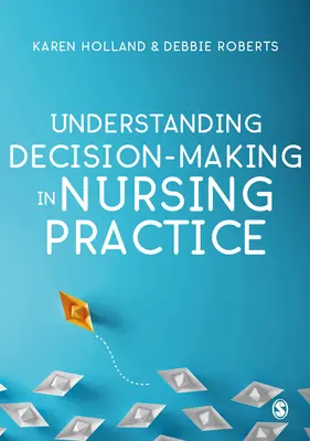 A döntéshozatal megértése az ápolási gyakorlatban - Understanding Decision-Making in Nursing Practice