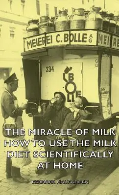 A tej csodája - Hogyan alkalmazzuk a tejdiétát tudományosan otthonunkban - The Miracle of Milk - How to Use the Milk Diet Scientifically at Home