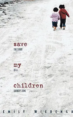 Mentsd meg a gyermekeimet! Egy apa szeretetének története - Save My Children: The Story of a Father's Love