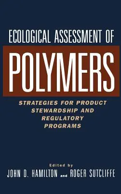 Ökológiai értékelés polimerek: Stratégiák a termékfelügyelethez és a szabályozási programokhoz - Ecological Assessment Polymers: Strategies for Product Stewardship and Regulatory Programs