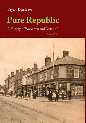 Tiszta Köztársaság: Wolverton és körzetének története II - Pure Republic: A History of Wolverton & District II