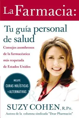 La Farmacia: Tu Guia Personal de Salud: Consejos Asombrosos de la Farmaceutica Mas Respetada de Estados Unidos = The 24-Hour Pharma = A 24 órás gyógyszerészet = The 24-Hour Phar - La Farmacia: Tu Guia Personal de Salud: Consejos Asombrosos de la Farmaceutica Mas Respetada de Estados Unidos = The 24-Hour Pharma = The 24-Hour Phar