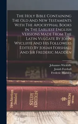 The Holy Bible Containing The Old and New Testament With The Apocryphal Books In The Earliest English Versions Made From The Latin Vulgate By John Wy - The Holy Bible Containing The Old And New Testaments With The Apocryphal Books In The Earliest English Versions Made From The Latin Vulgate By John Wy