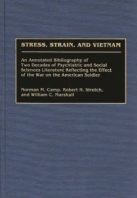 Stressz, stressz és Vietnam: A Wa hatását tükröző két évtizedes pszichiátriai és társadalomtudományi szakirodalom annotált bibliográfiája. - Stress, Strain, and Vietnam: An Annotated Bibliography of Two Decades of Psychiatric and Social Sciences Literature Reflecting the Effect of the Wa