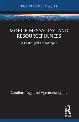 Mobil üzenetküldés és leleményesség: A Post-digital Ethnography - Mobile Messaging and Resourcefulness: A Post-digital Ethnography