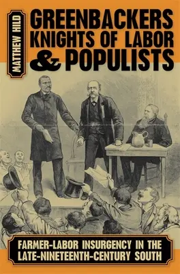 Greenbackers, Knights of Labor és populisták: Farmer-munkáslázadás a tizenkilencedik század végi délen - Greenbackers, Knights of Labor, and Populists: Farmer-Labor Insurgency in the Late-Nineteenth-Century South