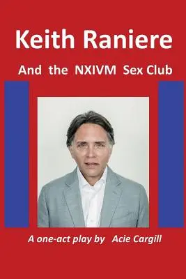 Keith Raniere és az NXIVM szexklubja - Keith Raniere and the NXIVM Sex Club