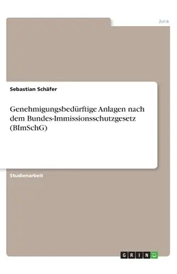 Genehmigungsbedrftige Anlagen nach dem Bundes-Immissionsschutzgesetz (BImSchG)