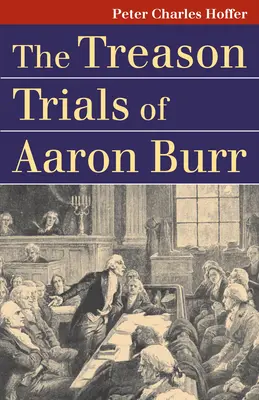 Aaron Burr árulási pere - The Treason Trials of Aaron Burr