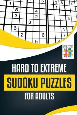 Nehéz és extrém Sudoku rejtvények felnőtteknek - Hard to Extreme Sudoku Puzzles for Adults