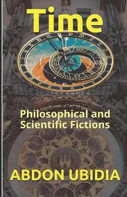 Idő: Filozófiai és tudományos fikciók - Time: Philosophical and Scientific Fictions