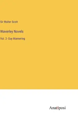 Waverley-regények: Guy Mannering - Waverley Novels: Vol. 2- Guy Mannering