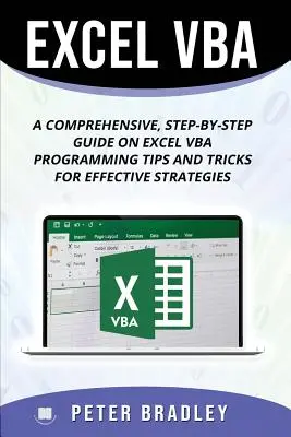 Excel VBA: Lépésről lépésre történő átfogó útmutató az Excel VBA programozási tippekről és trükkökről a hatékony stratégiákhoz - Excel VBA: A Step-by-Step Comprehensive Guide on Excel VBA Programming Tips and Tricks for Effective Strategies