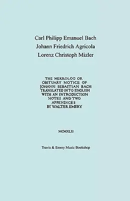 Nekrolog vagy gyászjelentés Johann Sebastian Bachról. Walter Emery fordítása bevezetéssel, jegyzetekkel és két függelékkel. (Autográfia fakszimile változata) - Nekrolog or Obituary Notice of Johann Sebastian Bach. Translated with an Introduction, Notes and Two Appendices by Walter Emery. (Facsimile of Autogra