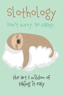 Slothology: Ne aggódj! Légy boldog - Slothology: Don't Worry. Be Happy