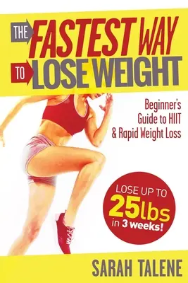 A leggyorsabb módja a fogyásnak: A HIIT kezdők útmutatója a gyorsabb fogyás érdekében - The Fastest Way to Lose Weight: A Beginner's Guide to HIIT For Faster Weight Loss