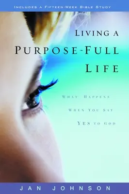 Célokkal teli életet élni: Mi történik, ha igent mondasz Istennek - Living a Purpose-Full Life: What Happens When You Say Yes to God