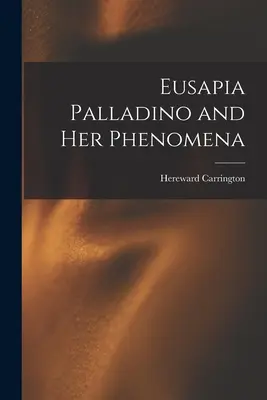 Eusapia Palladino és jelenségei - Eusapia Palladino and Her Phenomena