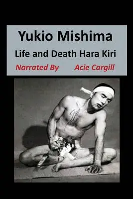 Yukio Mishima: Élet, halál, Hara Kiri - Yukio Mishima: Life, Death, Hara Kiri