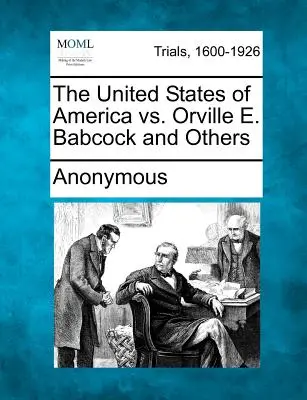 Az Amerikai Egyesült Államok kontra Orville E. Babcock és társai - The United States of America vs. Orville E. Babcock and Others