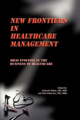 Új határok az egészségügyi menedzsmentben: Az MBA-k fejlődése az egészségügy üzleti életében - New Frontiers in Healthcare Management: MBAs Evolving in the Business of Healthcare