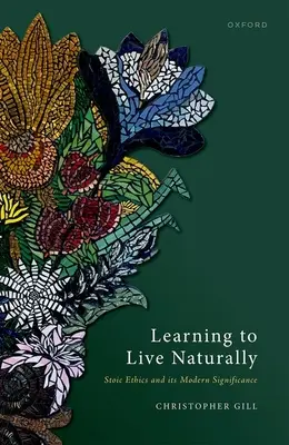 Learning to Live Naturally: A sztoikus etika és mai jelentősége - Learning to Live Naturally: Stoic Ethics and Its Modern Significance