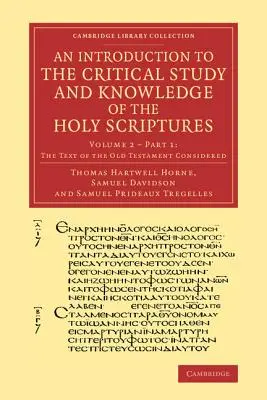 Bevezetés a Szentírás kritikai tanulmányozásába és megismerésébe: 2. kötet, Az Ószövetség szövegének vizsgálata, 1. rész - An Introduction to the Critical Study and Knowledge of the Holy Scriptures: Volume 2, the Text of the Old Testament Considered, Part 1