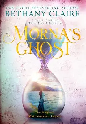 Morna szelleme: Egy édes, skót, időutazós romantikus regény - Morna's Ghost: A Sweet, Scottish, Time Travel Romance