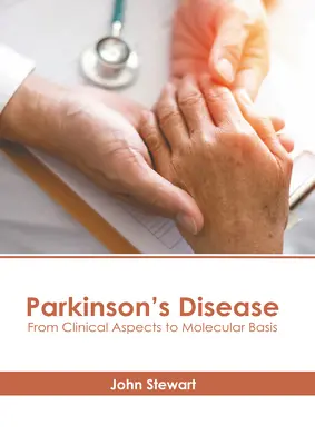 Parkinson-kór: A klinikai szempontoktól a molekuláris alapokig - Parkinson's Disease: From Clinical Aspects to Molecular Basis