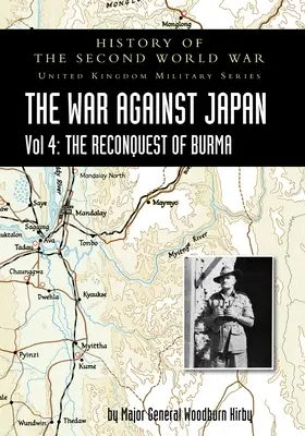 A második világháború története: A JAPÁN ELLENI HARC 4. kötet: BURMA VISSZAFOGÁSA - History of the Second World War: THE WAR AGAINST JAPAN Vol 4: THE RECONQUEST OF BURMA