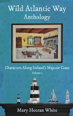 Wild Atlantic Way Anthology: Karakterek Írország fenséges partvidékén - Wild Atlantic Way Anthology: Characters Along Ireland's Majestic Coast