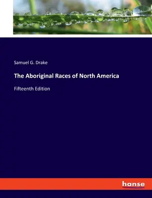 The Aboriginal Races of North America: Tizenötödik kiadás - The Aboriginal Races of North America: Fifteenth Edition