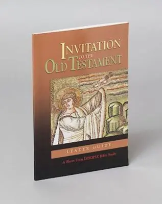 Meghívás az Ószövetségbe: Vezetői útmutató: Egy rövid távú tanítványi bibliatanulmány - Invitation to the Old Testament: Leader Guide: A Short-Term Disciple Bible Study