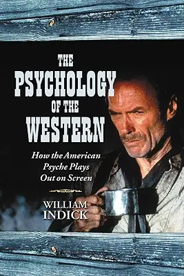 A nyugatiak pszichológiája: Hogyan jelenik meg az amerikai psziché a képernyőn - The Psychology of the Western: How the American Psyche Plays Out on Screen