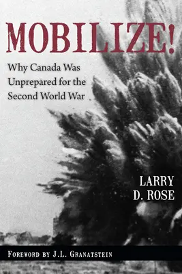 Mobilizálj!: Miért nem volt Kanada felkészületlen a második világháborúra? - Mobilize!: Why Canada Was Unprepared for the Second World War