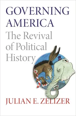 Amerika kormányzása: A politikai történelem újjáélesztése - Governing America: The Revival of Political History