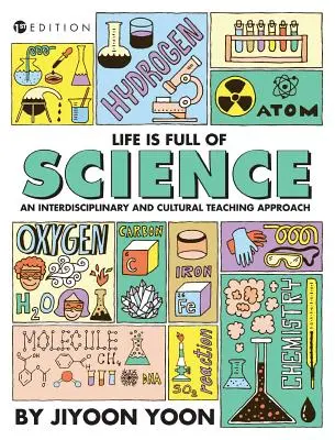 Az élet tele van tudománnyal: Interdiszciplináris és kulturális tanítási megközelítés - Life is Full of Science: An Interdisciplinary and Cultural Teaching Approach