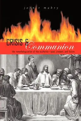 Válság és közösség: Az Eucharisztia remitologizálása - Crisis and Communion: The Remythologization of the Eucharist