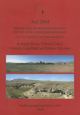 Ani 2004: Indagini sugli insediamenti sotterranei: Testi, foto e grafiche / Surveys on the underground settlements: Szövegek, fotó - Ani 2004: Indagini sugli insediamenti sotterranei: Testi, foto e grafiche / Surveys on the underground settlements: Texts, photo