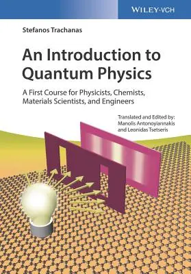 Bevezetés a kvantumfizikába: Első kurzus fizikusoknak, vegyészeknek, anyagtudósoknak és mérnököknek - An Introduction to Quantum Physics: A First Course for Physicists, Chemists, Materials Scientists, and Engineers