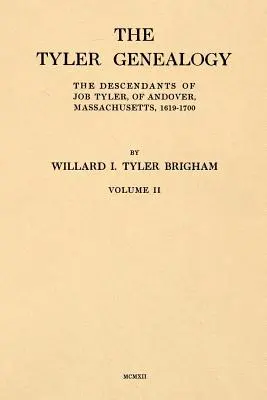 A Tyler genealógia II. kötete: Job Tyler leszármazottai, Andover, Massachusetts, 1619-1700 - The Tyler Genealogy Volume II: The Descendants of Job Tyler, of Andover, Massachusetts, 1619-1700