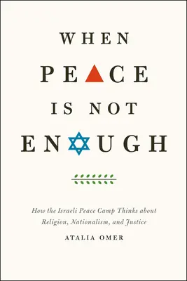 Amikor a béke nem elég: Hogyan gondolkodik az izraeli béketábor a vallásról, a nacionalizmusról és az igazságosságról - When Peace Is Not Enough: How the Israeli Peace Camp Thinks about Religion, Nationalism, and Justice