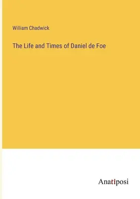 Daniel de Foe élete és kora - The Life and Times of Daniel de Foe