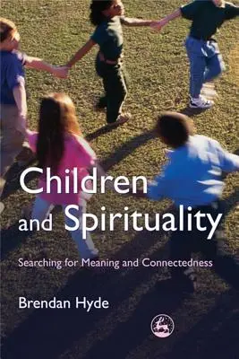 Gyermekek és spiritualitás: Az értelem és a kapcsolat keresése - Children and Spirituality: Searching for Meaning and Connectedness