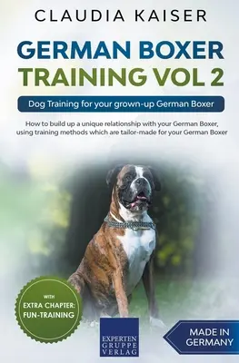 Német boxer kiképzés 2. kötet: Kutyakiképzés felnőtt német boxer kutyád számára - German Boxer Training Vol 2: Dog Training for your grown-up German Boxer