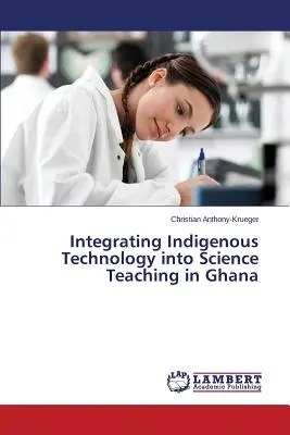 Az őshonos technológia integrálása a természettudományos oktatásba Ghánában - Integrating Indigenous Technology into Science Teaching in Ghana