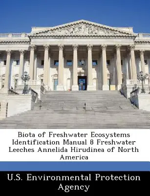 Biota of Freshwater Ecosystems Identification Manual 8 Édesvízi piócák Annelida Hirudinea of North America (Észak-Amerika édesvízi piócái) - Biota of Freshwater Ecosystems Identification Manual 8 Freshwater Leeches Annelida Hirudinea of North America