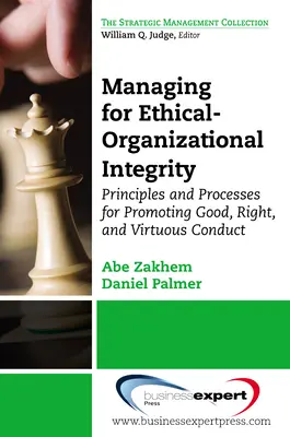 Irányítás az etikai-szervezeti integritásért: A jó, helyes és erényes magatartás előmozdításának elvei és folyamatai - Managing for Ethical-Organizational Integrity: Principles and Processes for Promoting Good, Right, and Virtuous Conduct