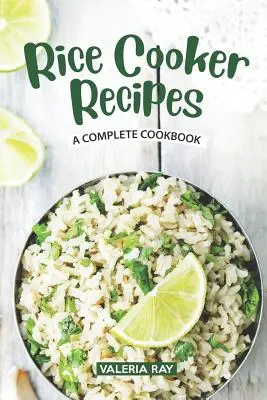 Rizsfőző receptek: Egy teljes szakácskönyv - Rice Cooker Recipes: A Complete Cookbook