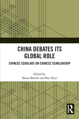 Kína vitatja globális szerepét: Kínai tudósok a kínai ösztöndíjról - China Debates Its Global Role: Chinese Scholars on Chinese Scholarship